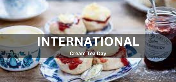 International Cream Tea Day [अंतर्राष्ट्रीय क्रीम चाय दिवस]